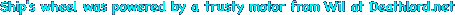 Ship's wheel was powered by